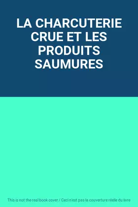 Couverture du produit · LA CHARCUTERIE CRUE ET LES PRODUITS SAUMURES