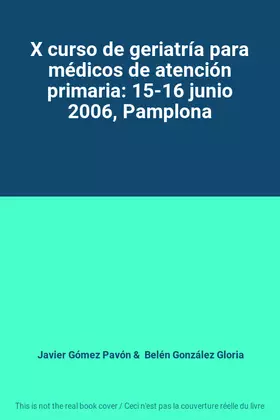 Couverture du produit · X curso de geriatría para médicos de atención primaria: 15-16 junio 2006, Pamplona