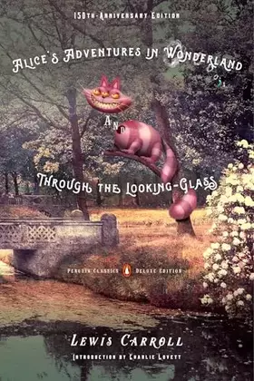 Couverture du produit · Alice's Adventures in Wonderland and Through the Looking-Glass: 150th-Anniversary Edition (Penguin Classics Deluxe Edition)