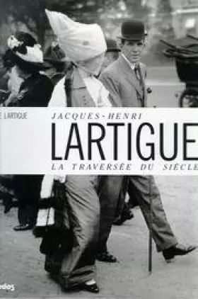 Couverture du produit · LARTIGUE LA TRAVERSEE DU SIECLE (Ancienne Edition)