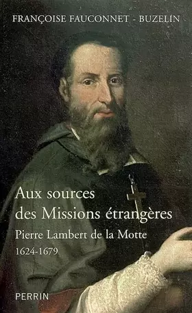 Couverture du produit · Aux sources des Missions étrangères: Pierre Lambert de la Motte (1624-1679)