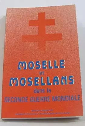 Couverture du produit · Moselle et mosellans dans la Seconde guerre mondiale