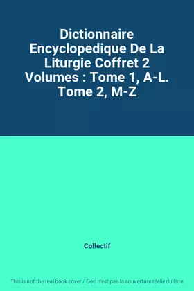 Couverture du produit · Dictionnaire Encyclopedique De La Liturgie Coffret 2 Volumes : Tome 1, A-L. Tome 2, M-Z