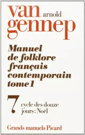 Couverture du produit · Manuel de folklore français contemporain, tome 1. Cycle des douze jours, Noël - Chanson de quête - Feux et bûchers - Bûche et t