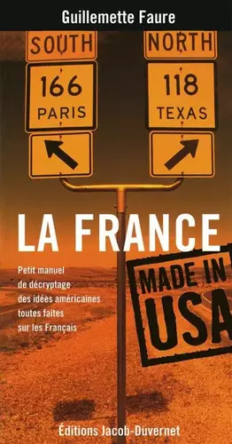 Couverture du produit · La France made in USA : Petit manuel de décryptage des idées américaines toutes faites sur les Français