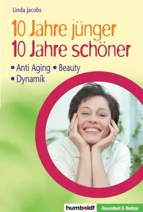 Couverture du produit · 10 Jahre jünger, 10 Jahre schöner: Der Anti-Aging-Plan: 20 Sofortmassnahmen für ein schöneres, aktiveres und längeres Leben