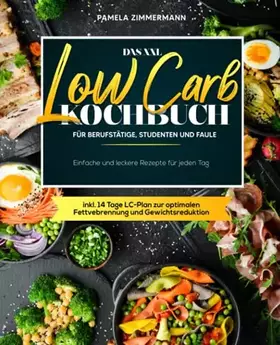 Couverture du produit · Das XXL Low Carb Kochbuch für Berufstätige, Studenten und Faule: Einfache und leckere Rezepte für jeden Tag inkl. 14 Tage LC-Pl