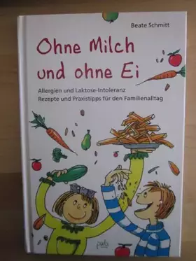 Couverture du produit · Ohne Milch und ohne Ei: Allergien und Laktose-Intoleranz. Rezepte und Praxistipps für den Familienalltag