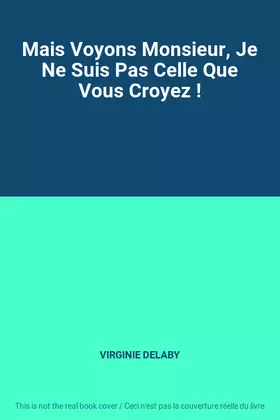 Couverture du produit · Mais Voyons Monsieur, Je Ne Suis Pas Celle Que Vous Croyez !