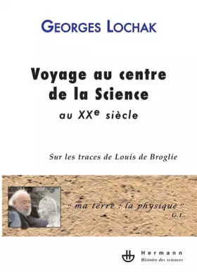Couverture du produit · Voyage au centre de la Science au XXe siècle: Sur les traces de Louis de Broglie