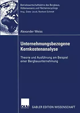 Couverture du produit · Unternehmungsbezogene Kernkostenanalyse: Theorie und Ausführung am Beispiel einer Bergbauunternehmung (Betriebswirtschaftslehre