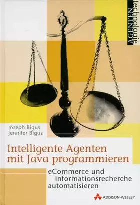 Couverture du produit · Intelligente Agenten mit Java programmieren . eCommerce und Informationsrecherche automatisieren (Agententechnologie)