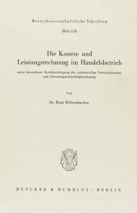Couverture du produit · Die Kosten- und Leistungsrechnung im Handelsbetrieb: unter besonderer Berücksichtigung der industriellen Vertriebskosten und Ab