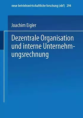 Couverture du produit · Dezentrale Organisation und interne Unternehmungsrechnung: Habil.-Schr. (neue betriebswirtschaftliche forschung (nbf), 294, Ban