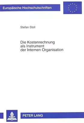 Couverture du produit · Die Kostenrechnung als Instrument der Internen Organisation: Gestaltungsaspekte aus ökonomischer und verhaltenstheoretischer Si