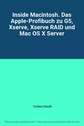 Couverture du produit · Inside Macintosh. Das Apple-Profibuch zu G5, Xserve, Xserve RAID und Mac OS X Server
