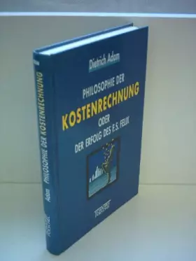 Couverture du produit · Philosophie der Kostenrechnung oder Der Erfolg des F. S. Felix