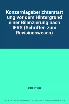 Couverture du produit · Konzernlageberichterstattung vor dem Hintergrund einer Bilanzierung nach IFRS (Schriften zum Revisionswesen)