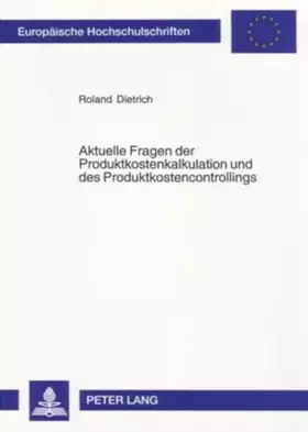 Couverture du produit · Aktuelle Fragen der Produktkostenkalkulation und des Produktkostencontrollings: Dissertationsschrift (Europäische Hochschulschr