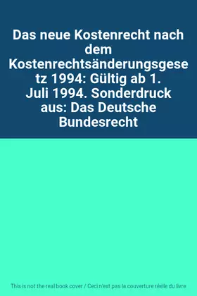 Couverture du produit · Das neue Kostenrecht nach dem Kostenrechtsänderungsgesetz 1994: Gültig ab 1. Juli 1994. Sonderdruck aus: Das Deutsche Bundesrec