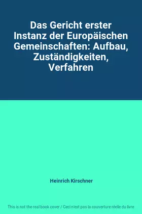 Couverture du produit · Das Gericht erster Instanz der Europäischen Gemeinschaften: Aufbau, Zuständigkeiten, Verfahren