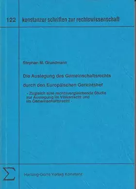 Couverture du produit · Die Auslegung des Gemeinschaftsrechts durch den Europäischen Gerichtshof: Zugleich eine rechtsvergleichende Studie zur Auslegun