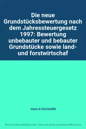 Couverture du produit · Die neue Grundstücksbewertung nach dem Jahressteuergesetz 1997: Bewertung unbebauter und bebauter Grundstücke sowie land- und f