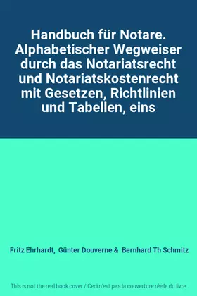 Couverture du produit · Handbuch für Notare. Alphabetischer Wegweiser durch das Notariatsrecht und Notariatskostenrecht mit Gesetzen, Richtlinien und T
