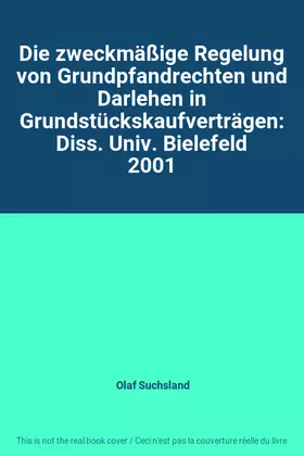 Couverture du produit · Die zweckmäßige Regelung von Grundpfandrechten und Darlehen in Grundstückskaufverträgen: Diss. Univ. Bielefeld 2001