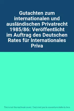 Couverture du produit · Gutachten zum internationalen und ausländischen Privatrecht 1985/86: Veröffentlicht im Auftrag des Deutschen Rates für Internat