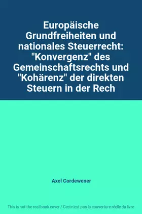 Couverture du produit · Europäische Grundfreiheiten und nationales Steuerrecht: "Konvergenz" des Gemeinschaftsrechts und "Kohärenz" der direkten Steuer