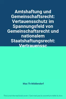 Couverture du produit · Amtshaftung und Gemeinschaftsrecht: Vertauensschutz im Spannungsfeld von Gemeinschaftsrecht und nationalem Staatshaftungsrecht: