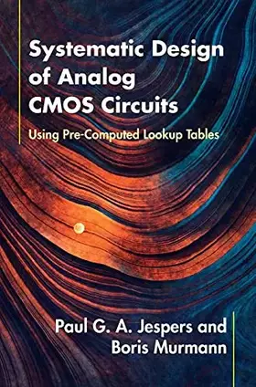 Couverture du produit · Systematic Design of Analog CMOS Circuits: Using Pre-Computed Lookup Tables