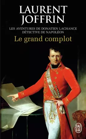 Couverture du produit · Le grand complot: Les aventures de Donatien Lachance, détective de Napoléon