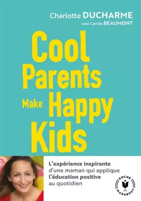 Couverture du produit · Cool parents make happy kids: Pour une éducation positive accessible à tous !