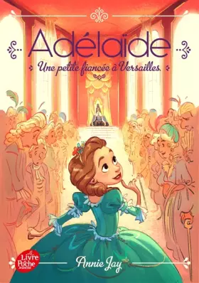 Couverture du produit · Adélaïde - Tome 1: Une petite fiancée à Versailles