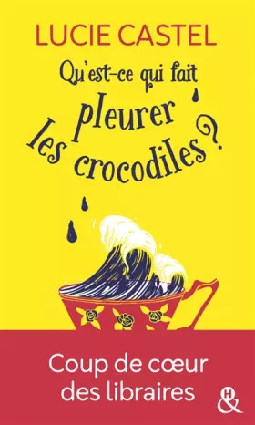 Couverture du produit · Qu'est-ce qui fait pleurer les crocodiles ?: Découvrez également sa nouvelle comédie romantique gourmande : "la guerre des papi