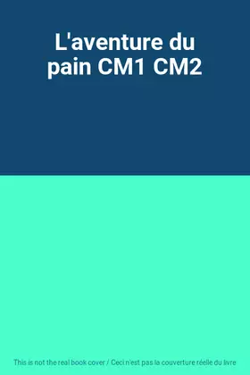 Couverture du produit · L'aventure du pain CM1 CM2