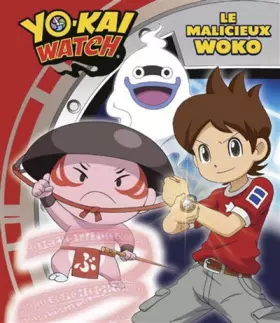 Couverture du produit · YO-KAI WATCH - LE MALICIEUX WOKO