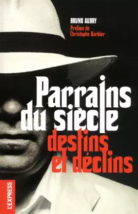 Couverture du produit · Parrains du siècle : Destins et déclins