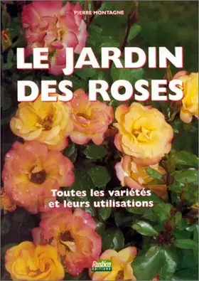 Couverture du produit · Le Jardin des roses: toutes les variétés et leurs utilisations