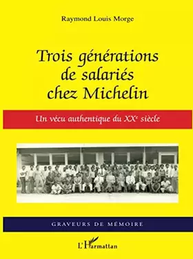 Couverture du produit · Trois générations de salariés chez Michelin: Un vécu authentique du XXe siècle