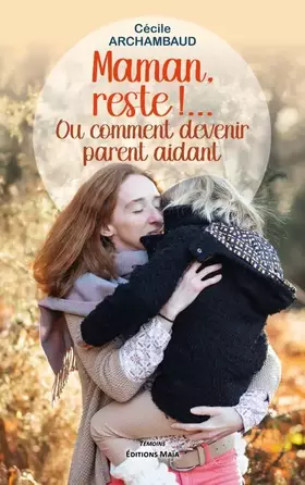 Couverture du produit · Maman, reste !: Ou comment devenir un parent aidant