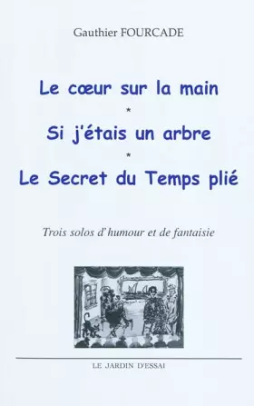 Couverture du produit · Le coeur sur la main  Si j'étais un arbre  Le secret du temps plié : Trois solos d'humour et de fantaisie