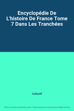 Couverture du produit · Encyclopédie De L'histoire De France Tome 7 Dans Les Tranchées