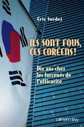 Couverture du produit · ILS SONT FOUS CES COREENS: Dix ans chez les forcenés de l'efficacité