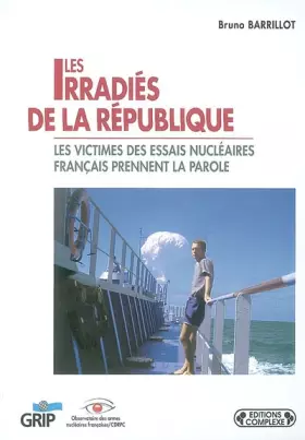 Couverture du produit · Les irradiés de la République : Les victimes des essais nucléaires français prennent la parole