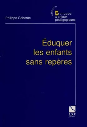 Couverture du produit · EDUQUER LES ENFANTS SANS REPERES. Enquête sur une politique de l'éducation