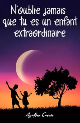 Couverture du produit · N’oublie jamais que tu es un enfant extraordinaire: Des histoires inspirantes pour les enfants sur l'estime de soi, la force in