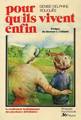 Couverture du produit · Pour qu'ils vivent enfin : Le traitement institutionnel des psychoses déficitaires (Collection Pédagogie psychosociale)